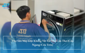 Thợ Sửa Máy Giặt Không Vắt Tại Nhà Cần Thơ (Cửa Ngang/Cửa Trên)