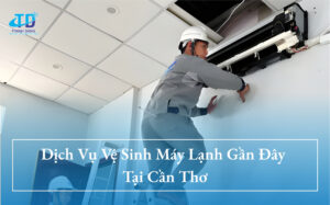 Dịch Vụ Vệ Sinh Máy Lạnh Gần Đây Tại Cần Thơ