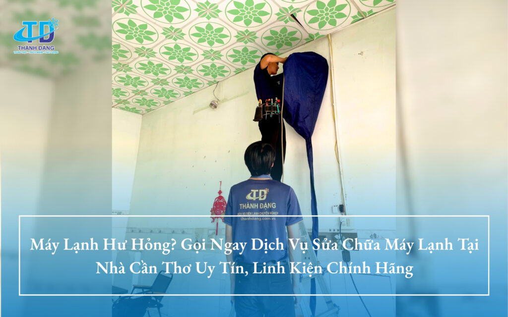 Dịch Vụ Sửa Chữa Máy Lạnh Tại Nhà Cần Thơ