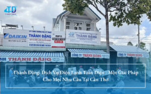 Thành Đặng: Dịch Vụ Điện Lạnh Toàn Diện - Một Giải Pháp Cho Mọi Nhu Cầu Tại Cần Thơ