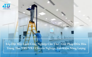 Lắp Đặt Máy Lạnh Công Nghiệp Cần Thơ