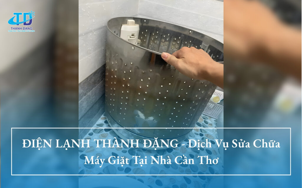 ĐIỆN LẠNH THÀNH ĐẶNG - Dịch Vụ Sửa Chữa Máy Giặt Tại Nhà Cần Thơ