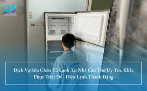 Dịch Vụ Sửa Chữa Tủ Lạnh Tại Nhà Cần Thơ