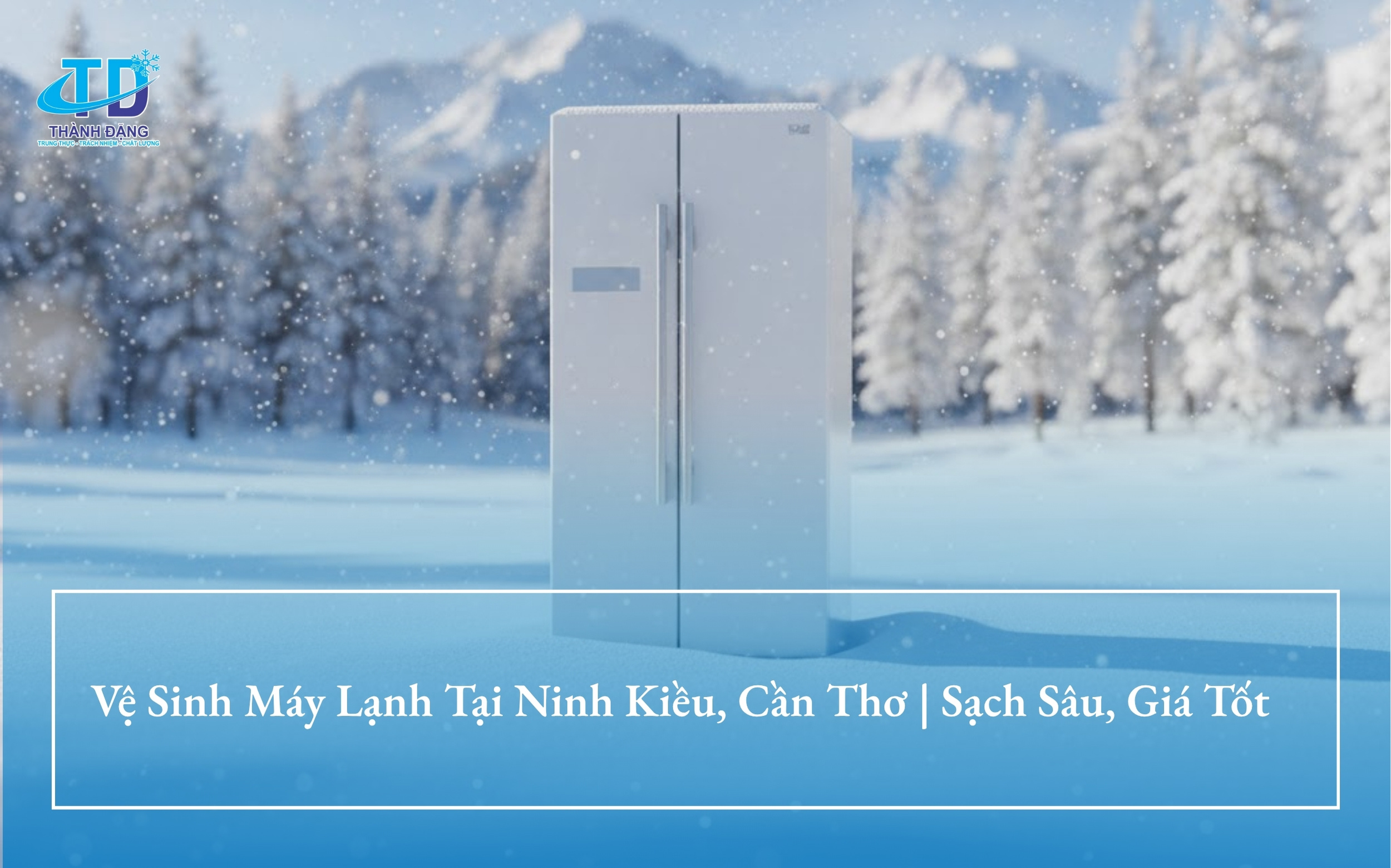 Sửa Tủ Lạnh Tại Nhà Quận Ninh Kiều, Cần Thơ |Điện Lạnh Thành Đặng