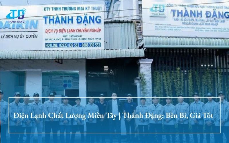 Điện Lạnh Chất Lượng Miền Tây | Thành Đặng: Bền Bỉ, Giá Tốt
