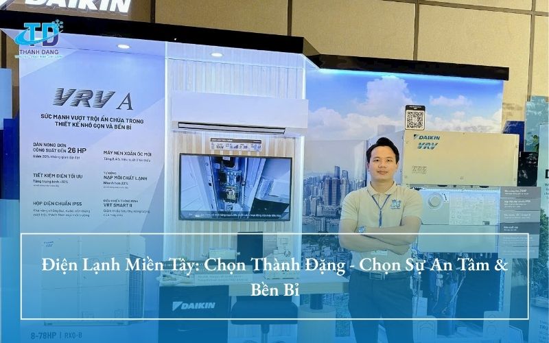 Điện Lạnh Miền Tây: Chọn Thành Đặng - Chọn Sự An Tâm & Bền Bỉ