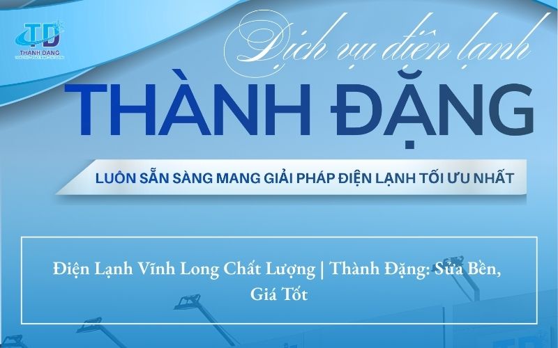 Điện Lạnh Vĩnh Long Chất Lượng | Thành Đặng: Sửa Bền, Giá Tốt