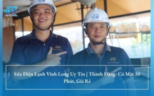 Sửa Điện Lạnh Vĩnh Long Uy Tín | Thành Đặng: Có Mặt 30 Phút