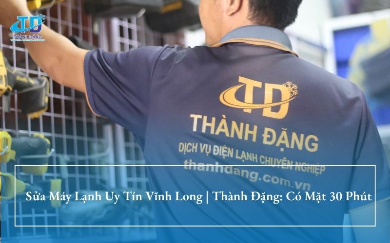 Sửa Máy Lạnh Uy Tín Vĩnh Long | Thành Đặng: Có Mặt 30 Phút