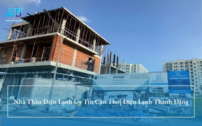 Nhà Thầu Điện Lạnh Uy Tín Cần Thơ | Điện Lạnh Thành Đặng