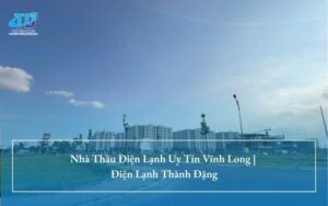Nhà Thầu Điện Lạnh Uy Tín Vĩnh Long | Điện Lạnh Thành Đặng