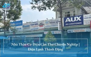 Nhà Thầu Cơ Điện Cần Thơ Chuyên Nghiệp | Điện Lạnh Thành Đặng