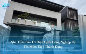 Nhà Thầu Bảo Trì Điện Lạnh Công Nghiệp Uy Tín Miền Tây | Thành Đặng