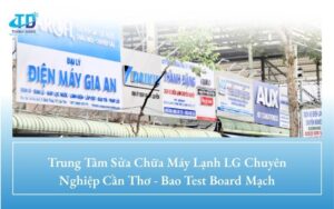 Trung Tâm Sửa Chữa Máy Lạnh LG Chuyên Nghiệp Cần Thơ - Bao Test Board Mạch