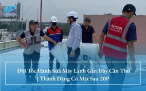 Đội Tốc Hành Sửa Máy Lạnh Gần Đây Cần Thơ | Thành Đặng Có Mặt Sau 20P