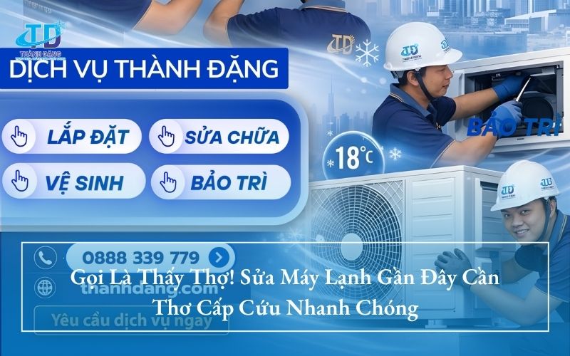 Gọi Là Thấy Thợ! Sửa Máy Lạnh Gần Đây Cần Thơ Cấp Cứu Nhanh Chóng