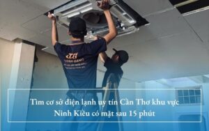 Tìm cơ sở điện lạnh uy tín Cần Thơ khu vực Ninh Kiều có mặt sau 15 phút