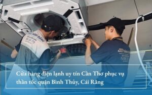 Cửa hàng điện lạnh uy tín Cần Thơ